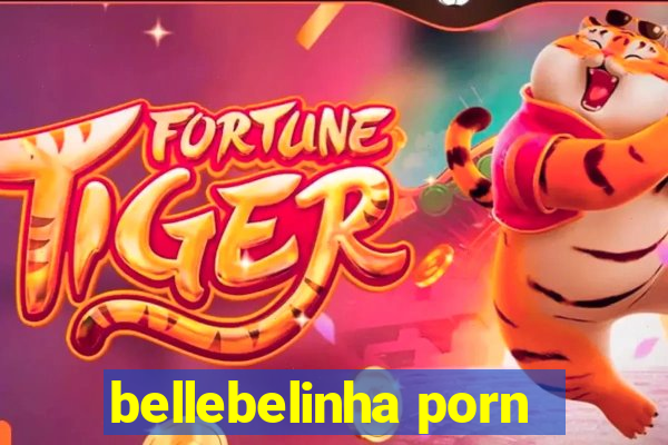 bellebelinha porn